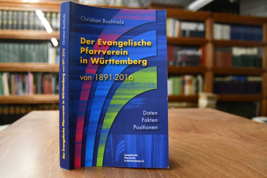 Der Evangelische Pfarrverein in Württemberg von 1891-2016. Daten - Fakten - Positionen.