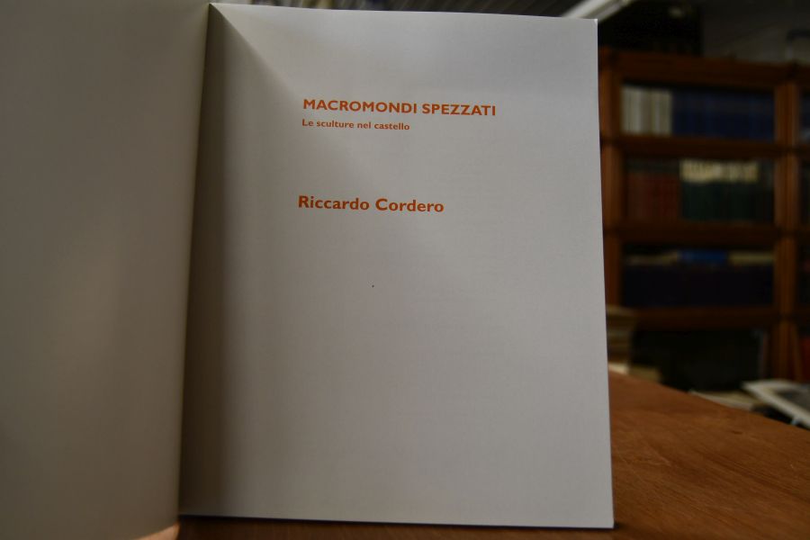 Macromondi Spezzati. Le sculture nel castello. Riccardo Cordero.