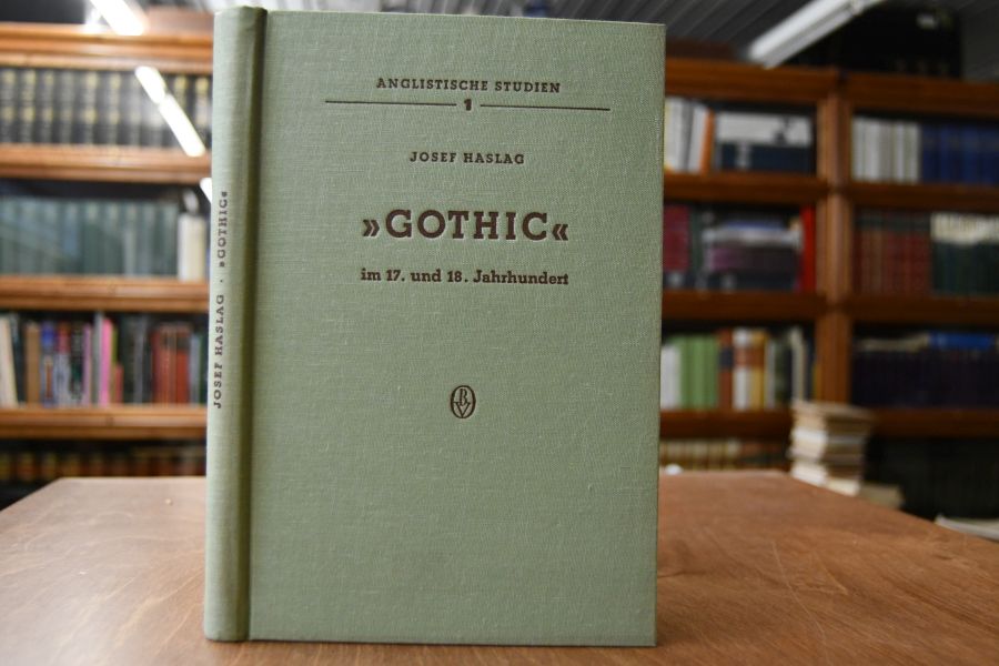 "Gothic" im siebzehnten und achtzehnten Jahrhundert. Eine wort- und ideengeschichtliche Untersuchung.