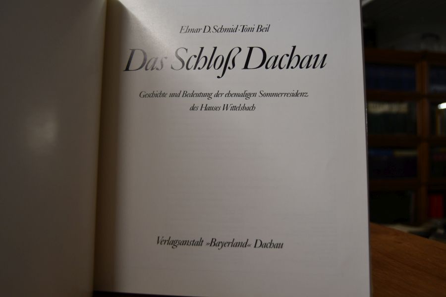 Das Schloß Dachau. Geschichte und Bedeutung der ehemaligen Sommerresidenz des Hauses Wittelsbach.