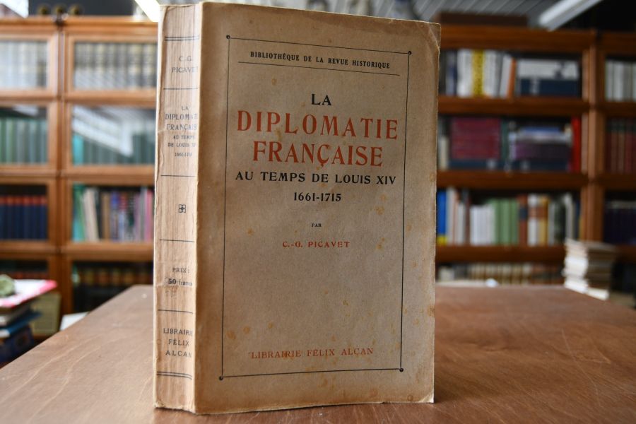 La Diplomatie francaise au temps de Louis XIV (1661-1715). Institutions, Moeurs et Coutumnes.
