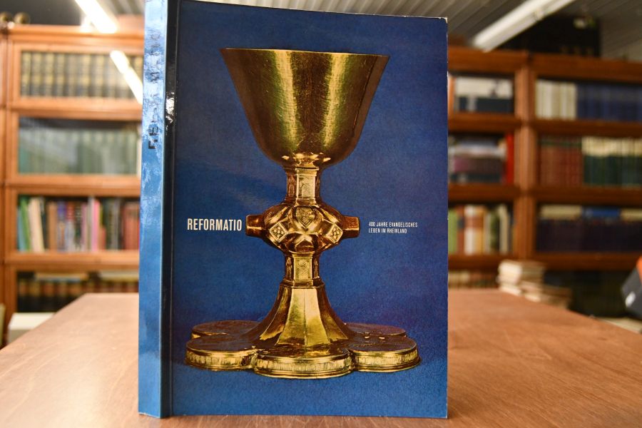 Reformatio.400 Jahre Evangelisches Leben im Rheinland.