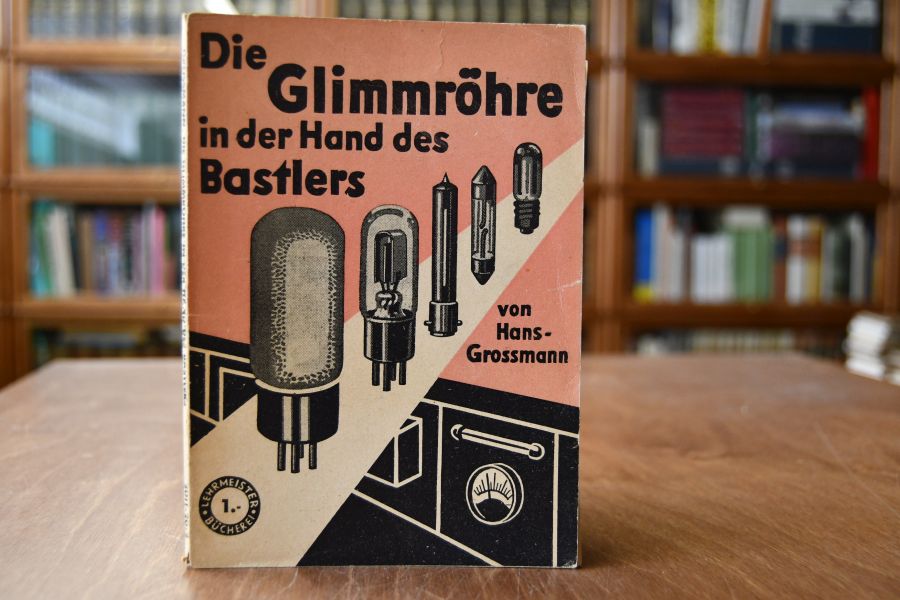 Die Glimmröhre in der Hand des Bastlers. Die Verwendung von Glimmröhren und Stabilisatoren in der Rundfunktechnik.