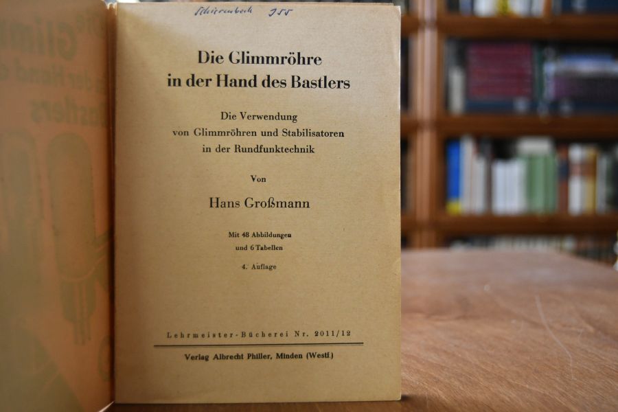 Die Glimmröhre in der Hand des Bastlers. Die Verwendung von Glimmröhren und Stabilisatoren in der Rundfunktechnik.