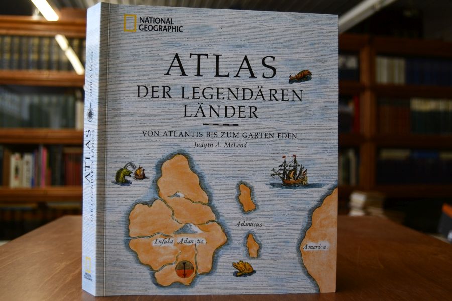 Atlas der legendären Länder. Von Atlantis bis zum Garten Eden.