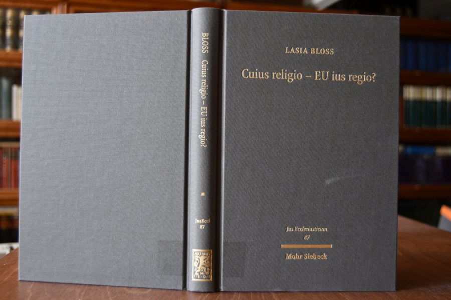 Cuius religio - EU ius regio? Komparative Betrachtung europäischer staatskirchenrechtlicher Systeme, Status quo und Perspektiven eines europäischen Religionsverfassungsrechts.