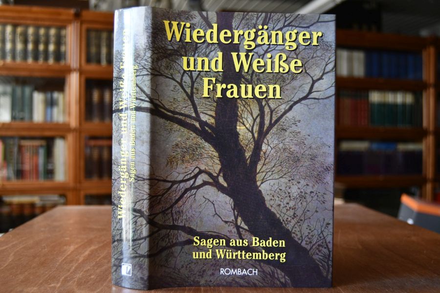 Wiedergänger und weiße Frauen. Sagen aus Baden und Württemberg.