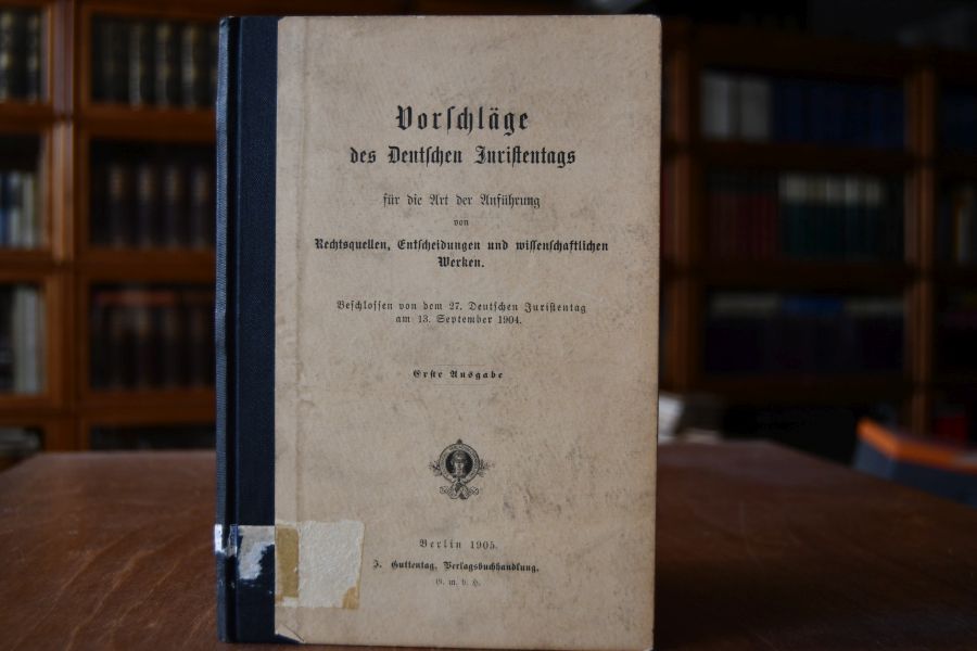 Vorschläge des Deutschen Juristentags für die Art der Anführung von Rechtsquellen, Entscheidungen und wissenschaftlichen Werken. Beschlossen von dem 27. Deutschen Juristentag am 13. September 1904.