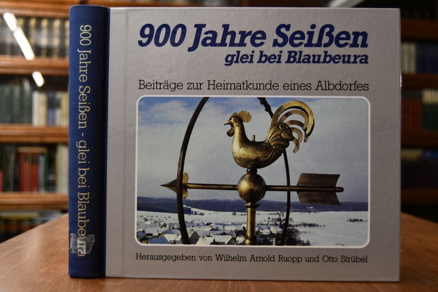 900 Jahre Seißen glei bei Blaubeura. Beiträge zur Heimatkunde eines Albdorfes.