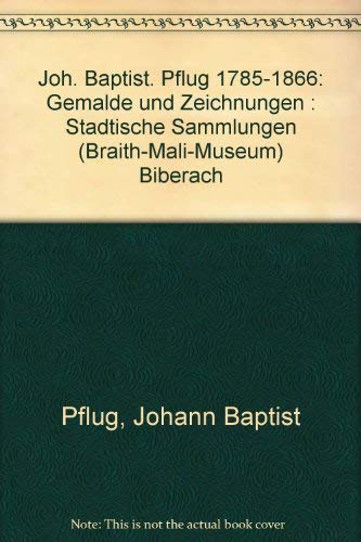 Joh. Baptist Pflug (1785 - 1866). Gemälde und Zeichnungen