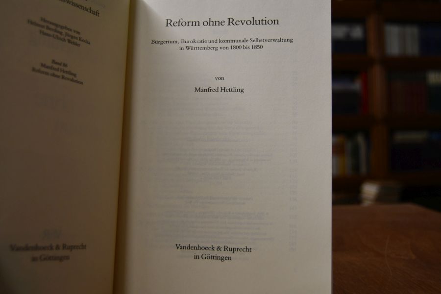Reform ohne Revolution. Bürgertum, Bürokratie und kommunale Selbstverwaltung in Württemberg von 1800 bis 1850.