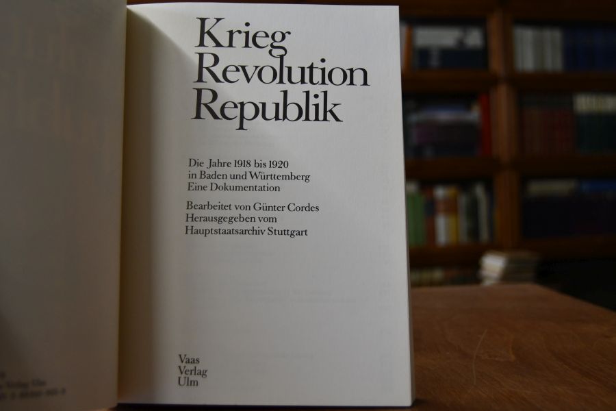 Krieg, Revolution, Republik. Die Jahre 1918 - 1920 in Baden und Württemberg. Eine Dokumentation.