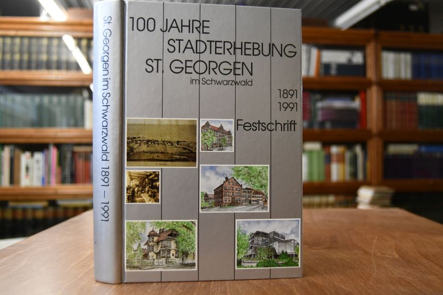 100 Jahre Stadterhebung St. Georgen im Schwarzwald. Festschrift 1891-1991.