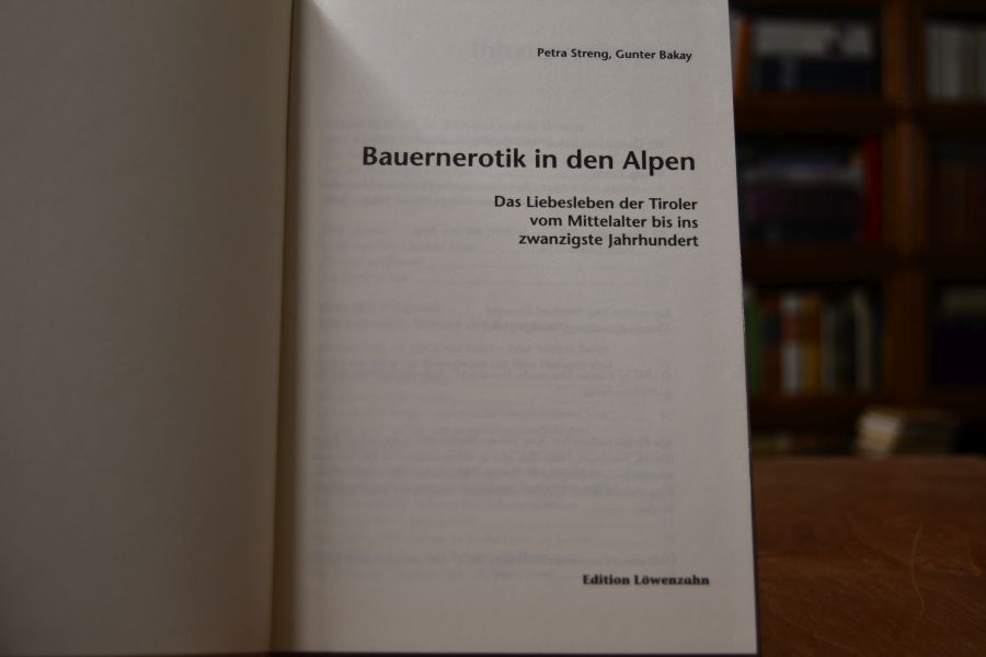 Bauernerotik in den Alpen. Das Liebesleben der Tiroler vom Mittelalter bis ins zwanzigste Jahrhundert.