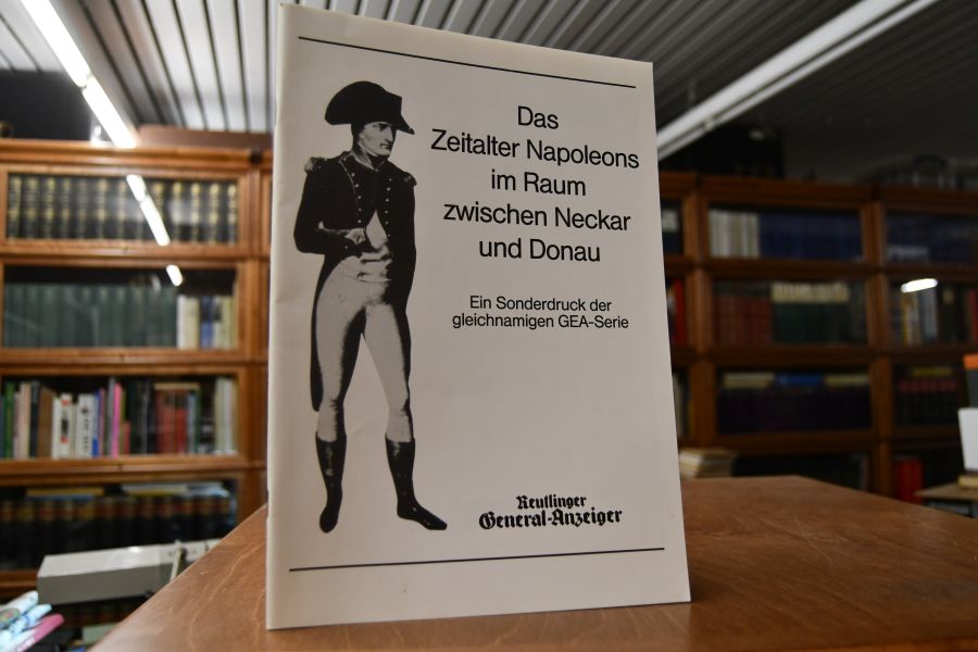 Das Zeitalter Napoleons im Raum zwischen Neckar und Donau.