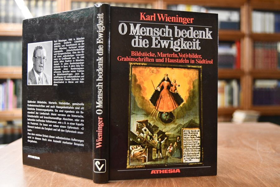 O Mensch bedenk die Ewigkeit. Bildstöcke, Marterln, Votivbilder, Grabinschriften und Haustafeln in Südtirol.
