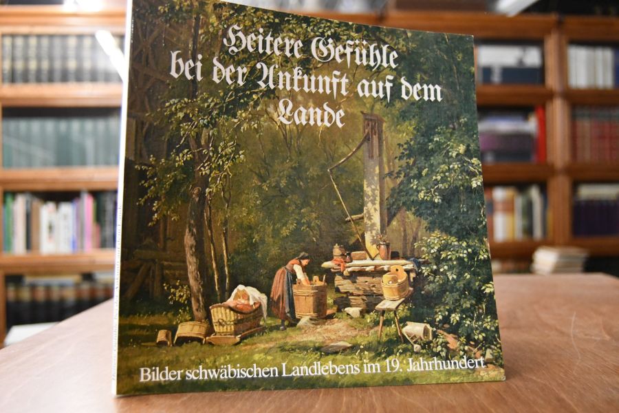 Heitere Gefühle bei der Ankunft auf dem Lande. Bilder schwäbischen Landlebens im 19. Jahrhundert.