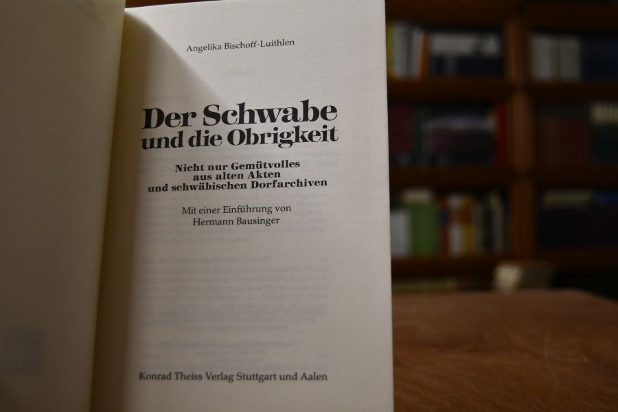Der Schwabe und die Obrigkeit. Nicht nur Gemütvolles aus alten Akten und schwäbischen Dorfarchiven.