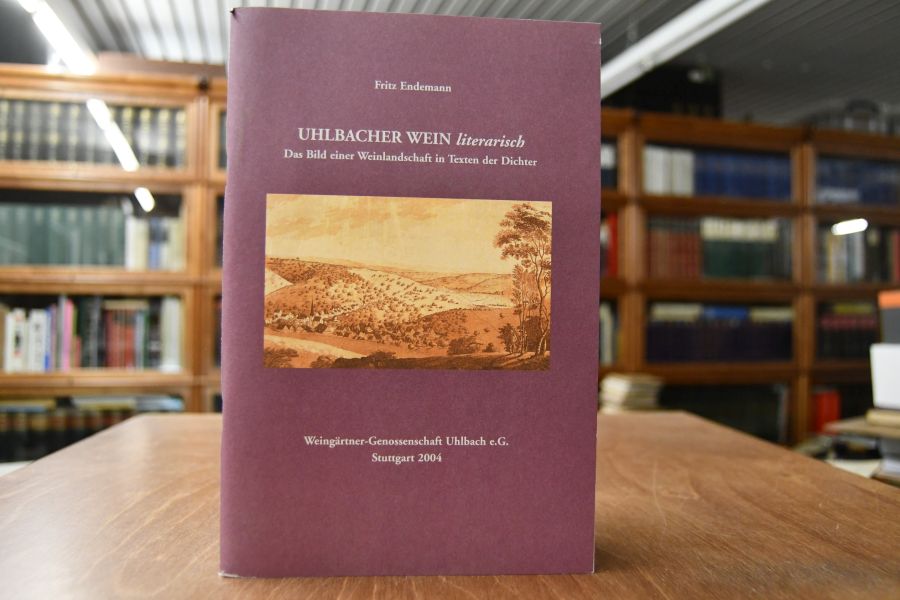 Uhlbacher Wein literarisch. Das Bild einer Weinlandschaft in Texten der Dichter.