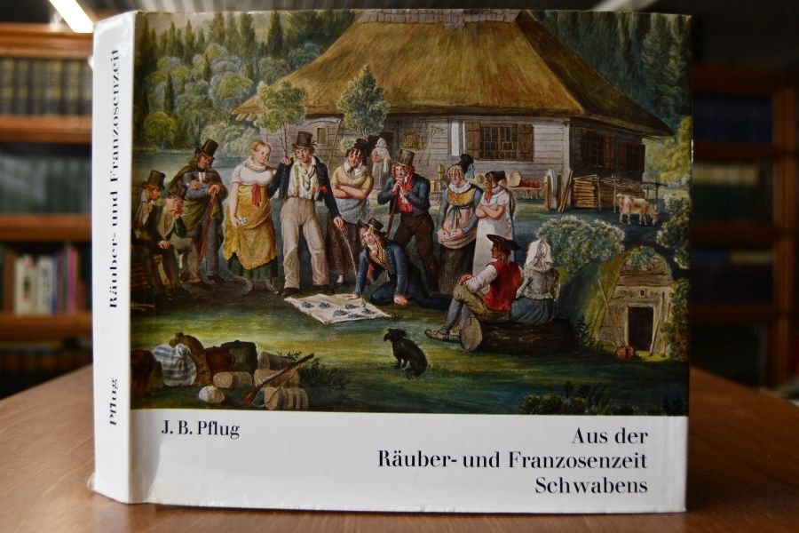 Aus der Räuber- und Franzosenzeit Schwabens. Die Erinnerungen des schwäbischen Malers aus den Jahren 1780 - 1840. Neu herausgegeben von Max Zengerle