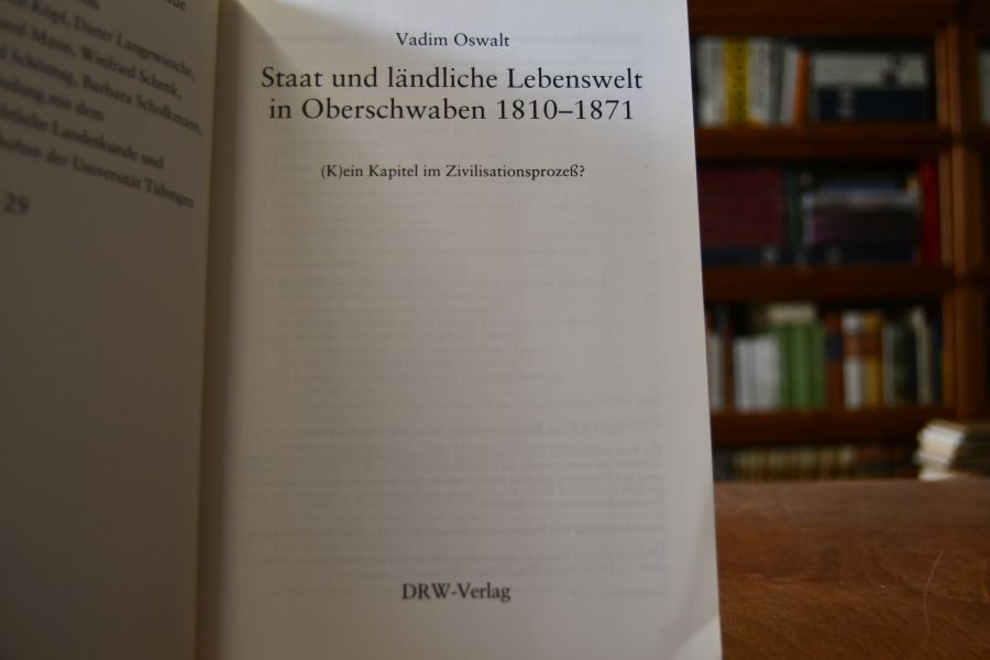 Staat und ländliche Lebenswelt in Oberschwaben 1810 - 1871. (K)ein Kapitel im Zivilisationsprozeß?.