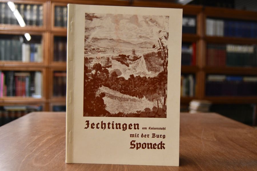 Jechtingen am Kaiserstuhl mit der Burg Sponeck in alter und neuer Zeit. Teil 2.