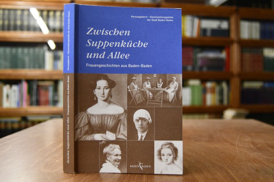 Zwischen Suppenküche und Allee. Frauengeschichten aus Baden-Baden.