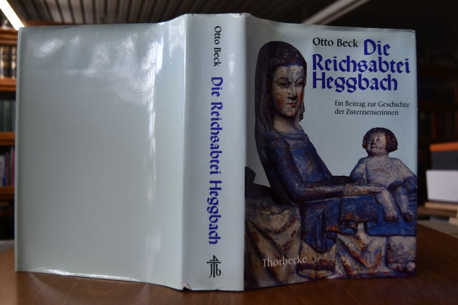 Die Reichsabtei Heggbach. Kloster, Konvent, Ordensleben. Ein Beitrag zur Geschichte der Zisterzienserinnen.
