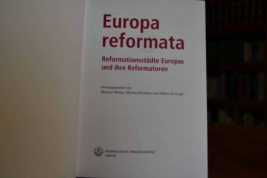 Europa reformata. Reformationsstädte Europas und ihre Reformatoren.
