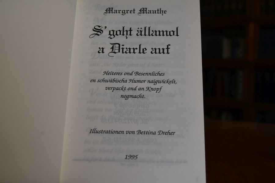 S` goht ällemol a Diarle auf. Heiteres ond Besennliches en schwäbischa Humor naigwickelt, verpackt ond an Knopf nogmacvht.
