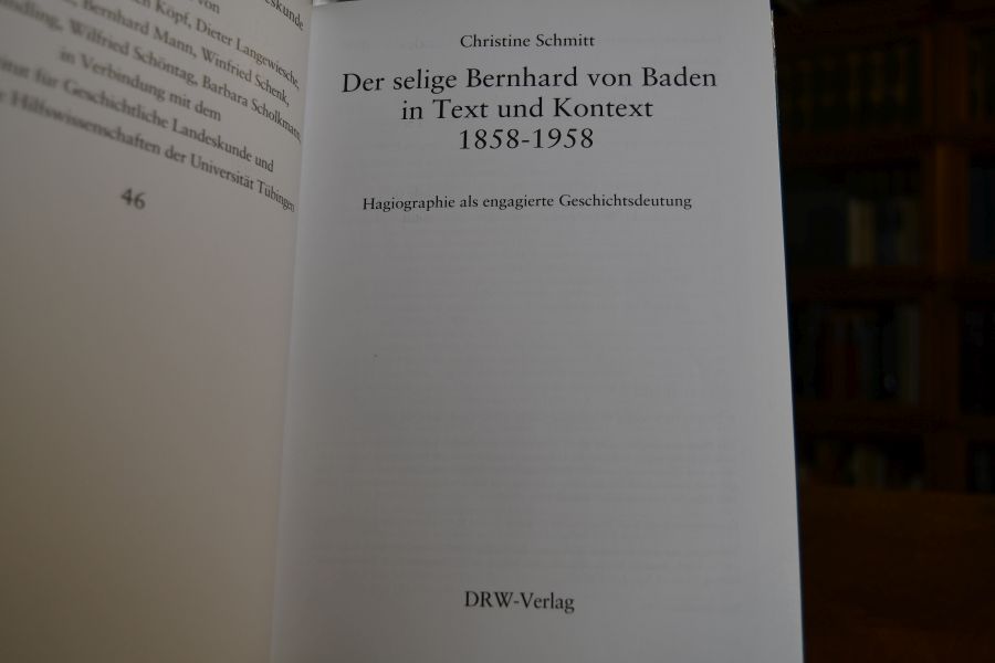 Der selige Bernhard von Baden in Text und Kontext 1858 - 1958. Hagiographie als engagierte Geschichtsdeutung.