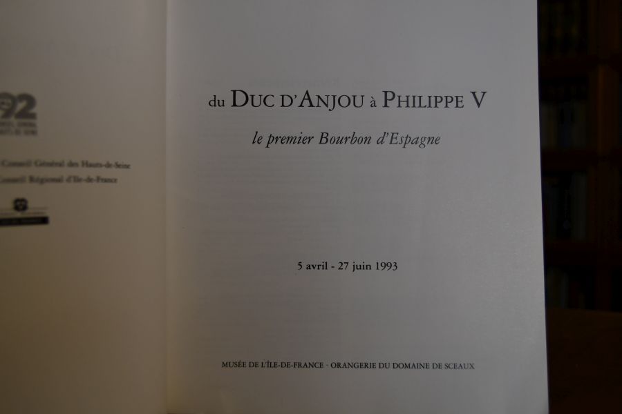 Du Duc d`Anjou à Philippe V, le premier Bourbon d`Espagne (Orangerie du Domaine de Sceaux, 5 avril - 27 juin 1993).