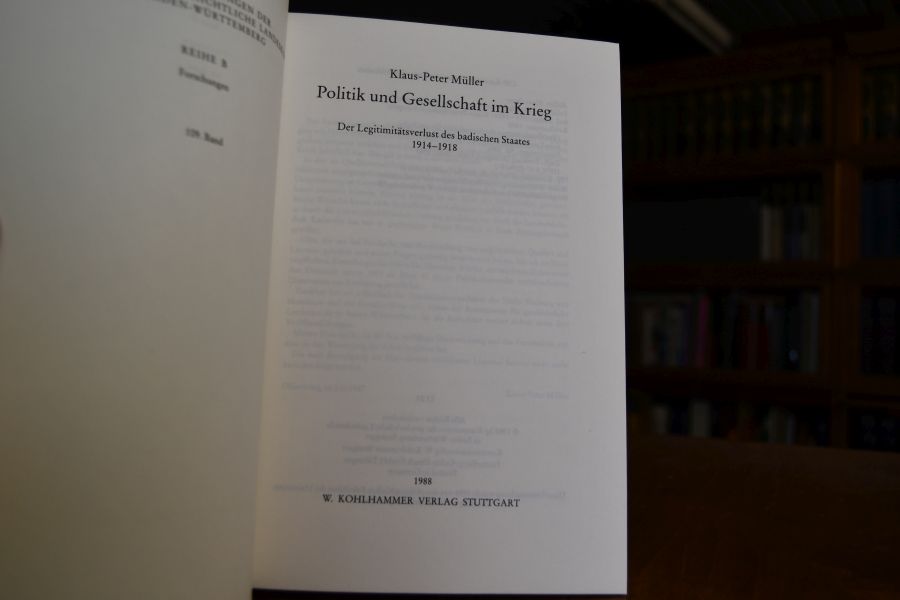 Politik und Gesellschaft im Krieg. Der Legitimitätsverlust des badischen Staates 1914 - 1918.