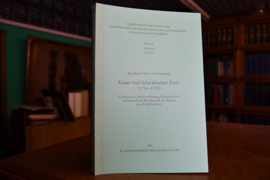 Kaiser und Schwäbischer Kreis (1714 - 1733). Ein Beitrag zu Reichsverfassung, Kreisgeschichte und kaiserlicher Reichspolitik am Anfang des 18. Jahrhunderts.
