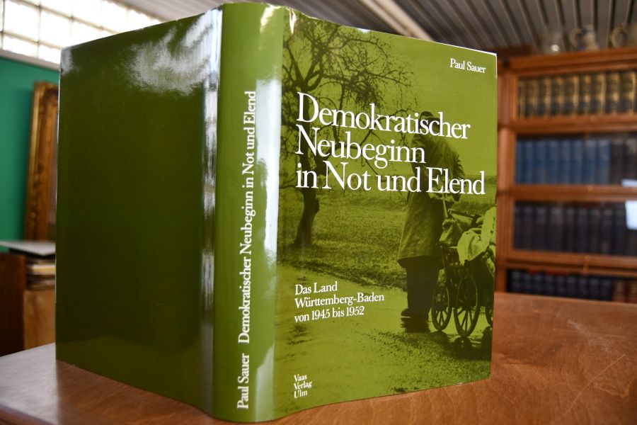 Demokratischer Neubeginn in Not und Elend. Das Land Württemberg-Baden von 1945 - 1952.