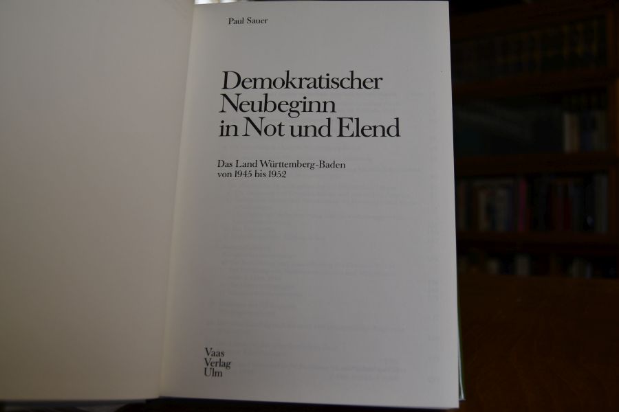 Demokratischer Neubeginn in Not und Elend. Das Land Württemberg-Baden von 1945 - 1952.
