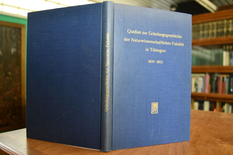 Quellen zur Gründungsgeschichte der Naturwissenschaftlichen Fakultät in Tübingen 1859-1863.
