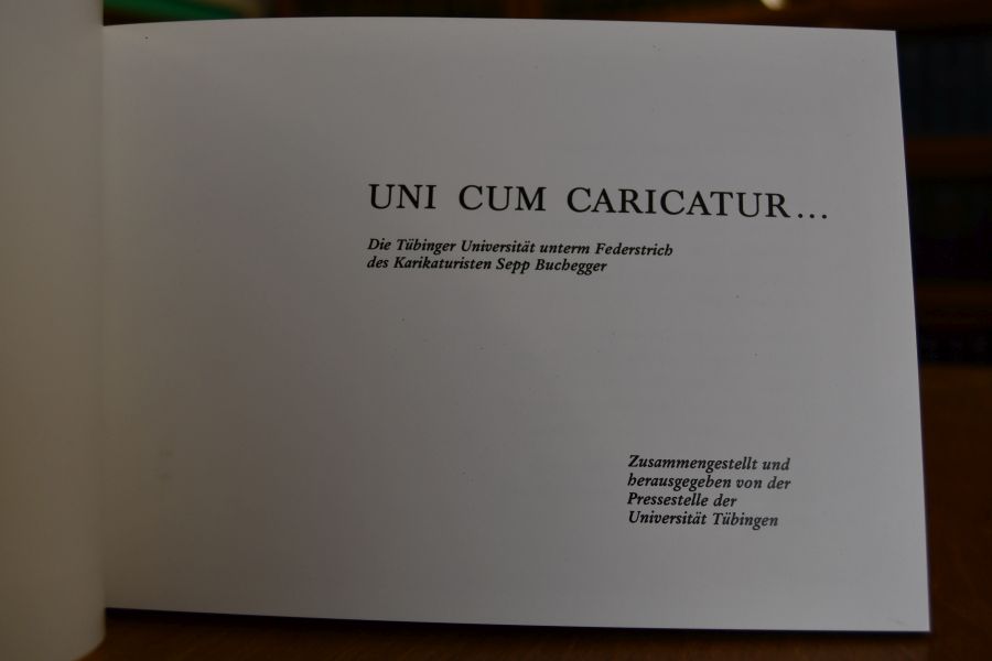 Uni cum Caricatur ... Die Tübinger Universität unterm Federstrich des Karikaturisten Sepp Buchegger.