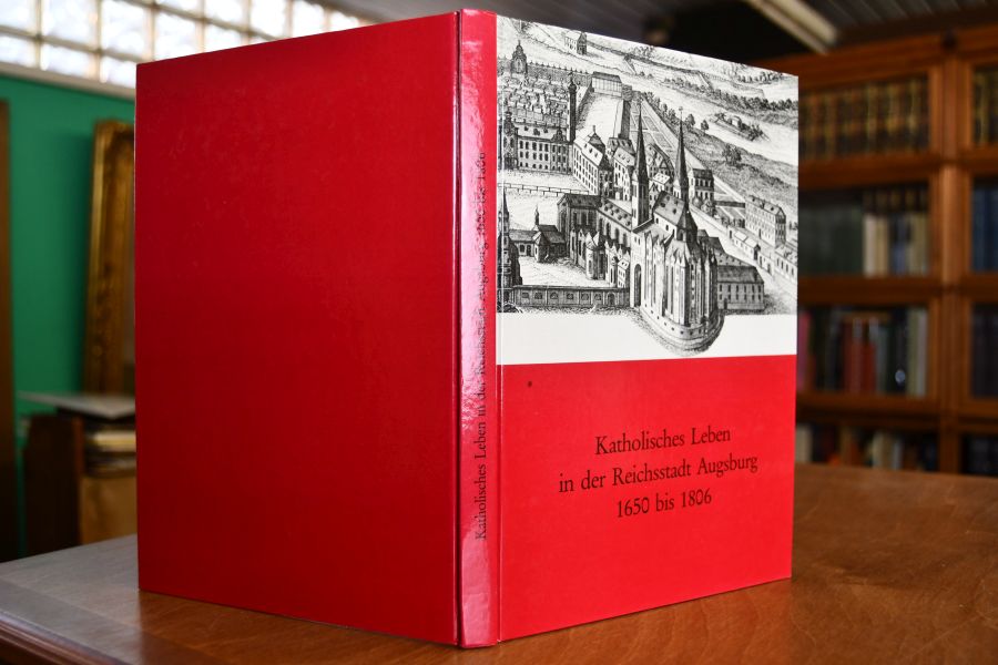Katholisches Leben in der Reichsstadt Augsburg (1650-1806).