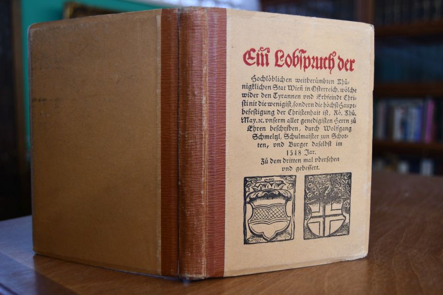Ein Lobspruch der Hochlöblichen weitberümbten Khünigklichen Stat Wien in Österreich, wölche wider den Tyrannen und Erbfeindt Christi nit die wenigist, sondern die höchst Hauptbefestigung der Christenheit ist, Rö. Khü. May. etc. unserm aller genedigsten Herrn zu Ehren beschriben, durch Wolffgang Schmeltzl, Schulmaister zun Schotten, und Burger daselbst im 1548 Jar. Beigebunden Lebensgeschichte Schmeltzls 44 S. mit Abb.