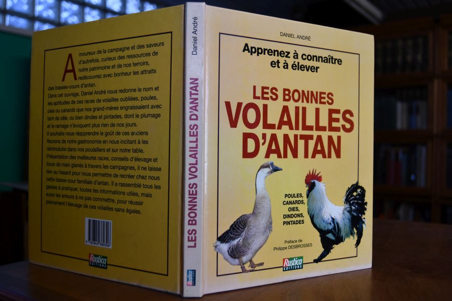 Apprenez a connaitre et a elever les bonnes volailles d`antan. Poules, canards, oies, dindons, pintades.