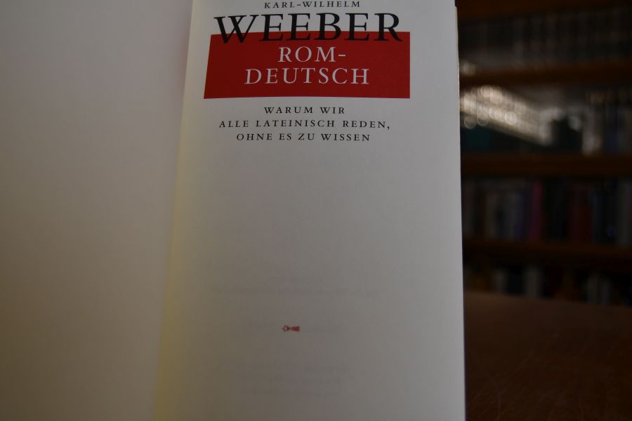 Rom - deutsch. Warum wir alle lateinisch reden, ohne es zu wissen.