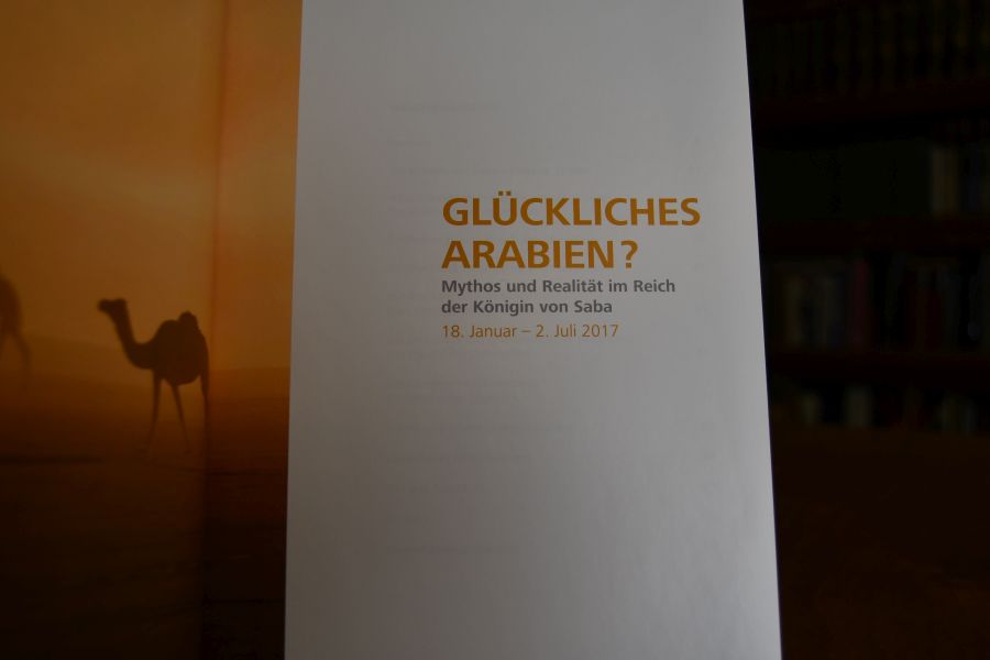 Glückliches Arabien? Mythos und Realität im Reich der Königin von Saba. Eine Ausstellung des Antikenmuseums Basel und Sammlung Ludwig.