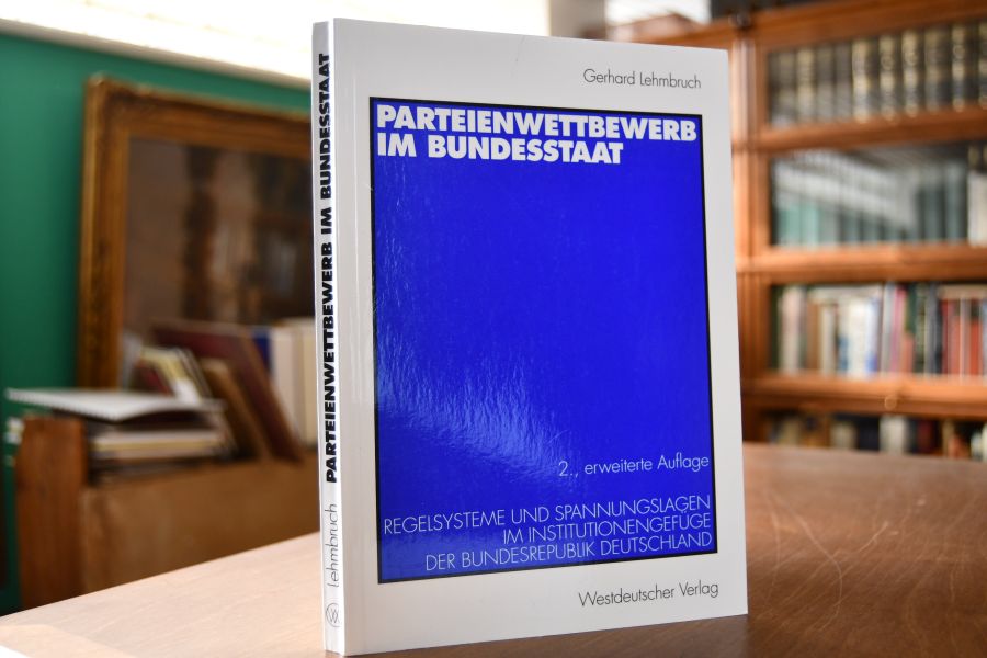 Parteienwettbewerb im Bundesstaat. Regelsysteme und Spannungslagen im Institutionengefüge der Bundesrepublik Deutschland.