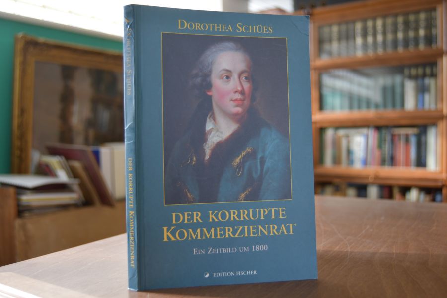 Der korrupte Kommerzienrat. Ein Zeitbild um 1800.