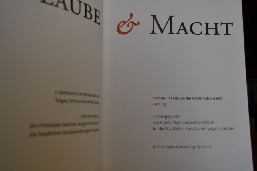 Glaube & Macht. Sachsen im Europa der Reformationszeit. Katalog