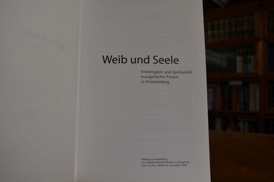 Weib und Seele. Frömmigkeit und Spiritualität evangelischer Frauen in Württemberg. Katalog zur Ausstellung im Landeskirchlichen Museum in Ludwigsburg vom 16. Mai bis 8. November 1998.