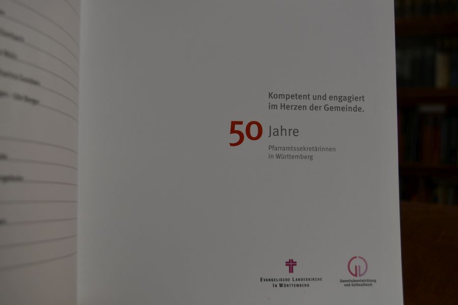 Kompetent und engagiert im Herzen der Gemeinde. 50 Jahre Pfarramtssekretärinnen in Württemberg.