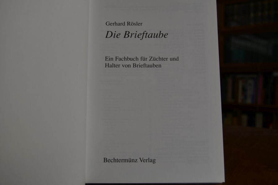 Die Brieftaube. Ein Fachbuch für Züchter und Halter von Brieftauben.