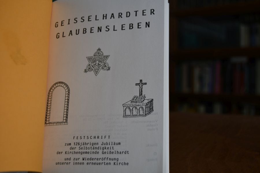 Geißelhardter Glaubensleben. Festschrift zum 126jährigen Jubiläumder Selbständigkeit der Kirchengemeinde Geißelhardt und zur Wiedereröffnung unsererinnen erneuerten Kirche.